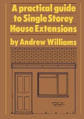 A Practical Guide to Single Storey House Extensions 9781850320333