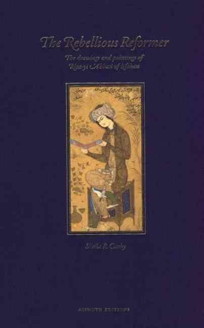 The Rebellious Reformer By Sheila R. Canby, Riza-i Abbasi (Hardback)