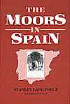 The Moors in Spain By Stanley Lane-Poole 9781850770428 (Hardback)