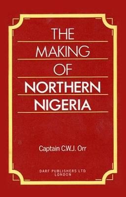 The Making of Northern Nigeria By C. W. J. Orr 9781850771388 (Book)