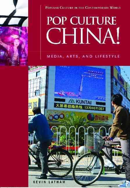 Pop Culture China!: Media, Arts, and Lifestyle By Latham, Kevin