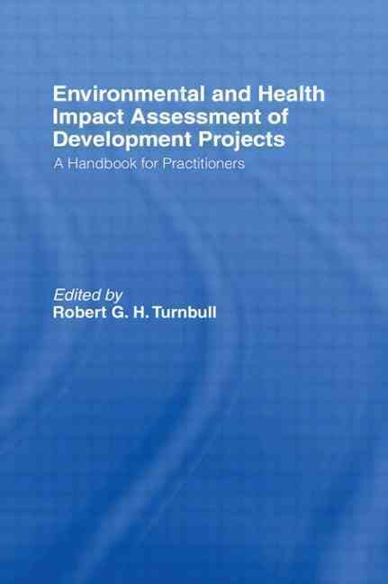 Environmental and Health Impact Assessment of Development Projects : A handbook for practitioners