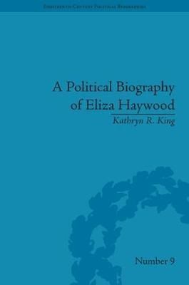 A Political Biography of Eliza Haywood By Kathryn R King 9781851969173
