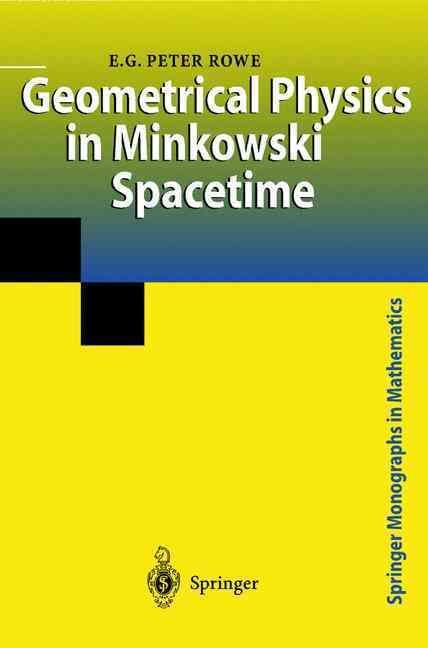 Geometrical Physics in Minkowski Spacetime By E. G. Peter Rowe