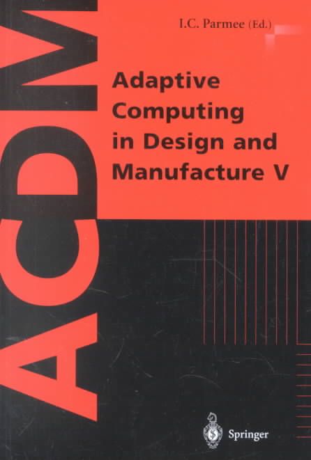 Adaptive Computing in Design and Manufacture V By I. C. Parmee