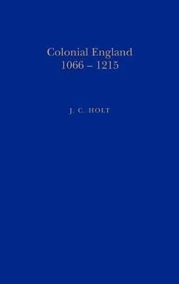 Colonial England, 1066-1215 By Holt, James Clarke 9781852851408