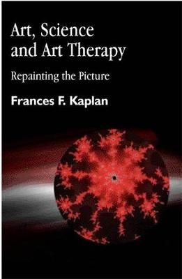 Art, Science and Art Therapy By Frances Kaplan 9781853026980