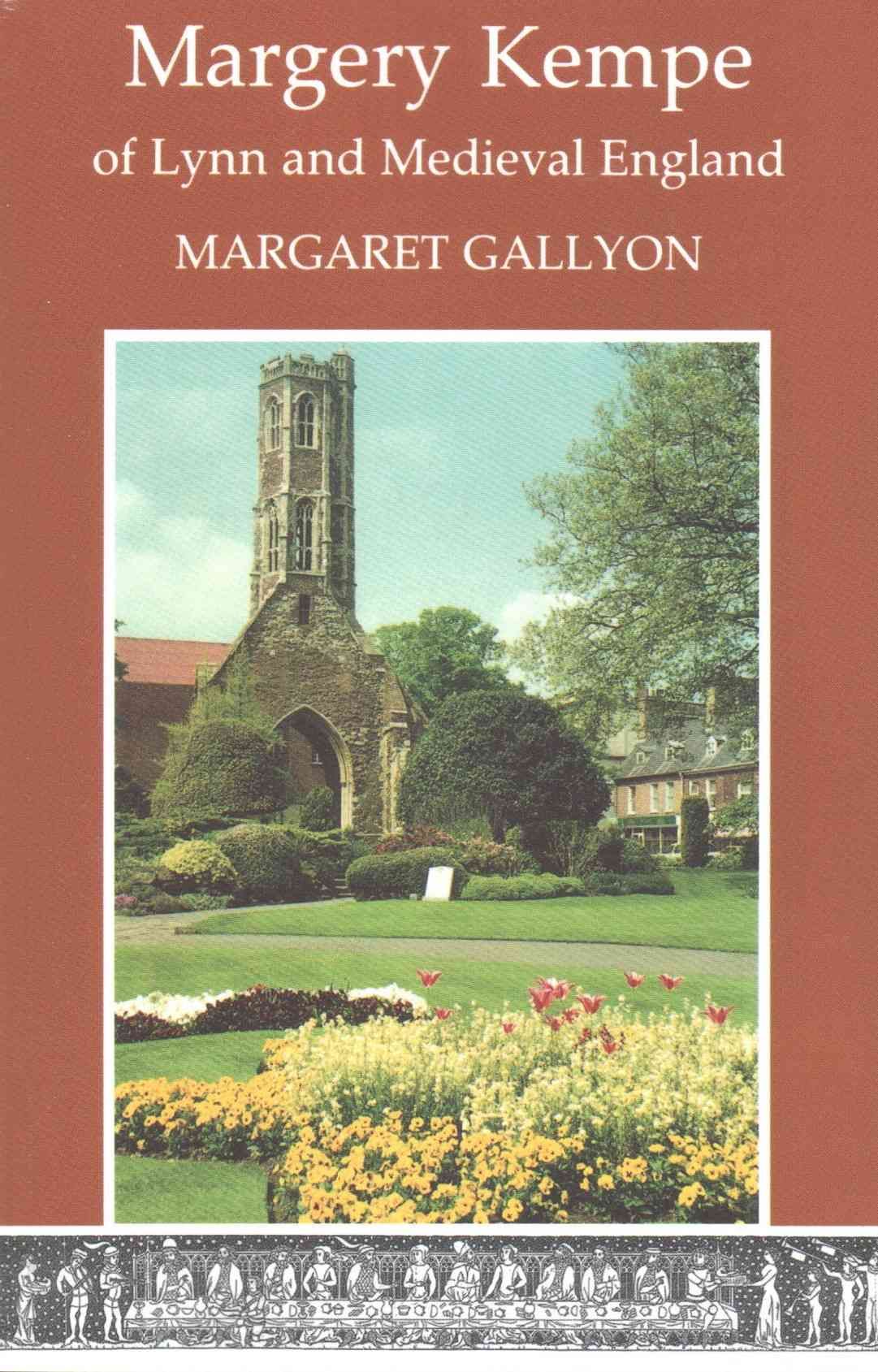Margery Kempe of Lynn and Medieval England By Margaret Gallyon