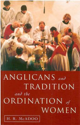 Anglicans and Tradition and the Ordination of Women By Henry R. McAdoo