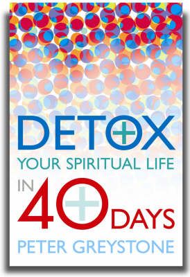 Detox Your Spiritual Life in 40 Days By Peter Graystone 9781853116063