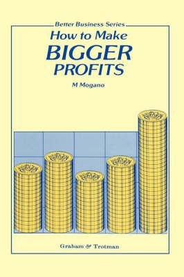 How to Make Bigger Profits By M. Mogano 9781853336034 (Hardback)