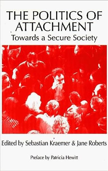 The Politics of Attachment By Sebastian Kraemer, Jane Roberts