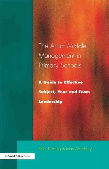 The Art of Middle Management : A Guide to Effective Subject,Year and Team Leadership
