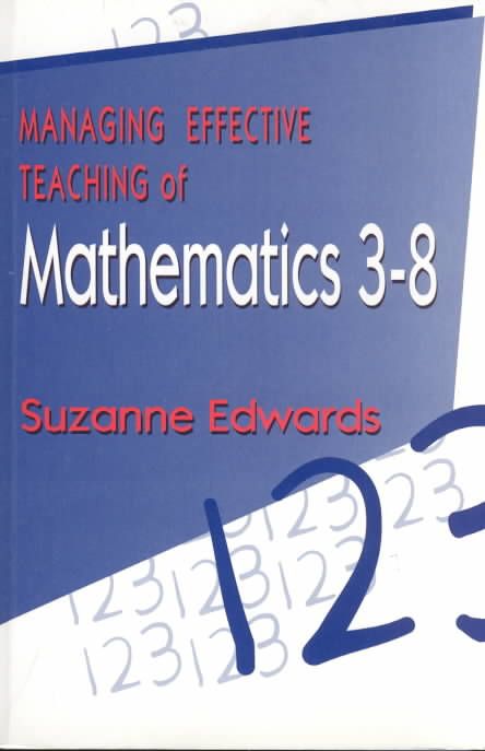 Managing the Effective Teaching of Mathematics, 3-8 By Suzanne Edwards