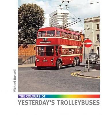 The Colours of Yesterday's Trolleybuses By Michael Russell (Hardback)