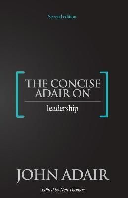 Concise Adair on Leadership By John Adair 9781854189219 (Paperback)