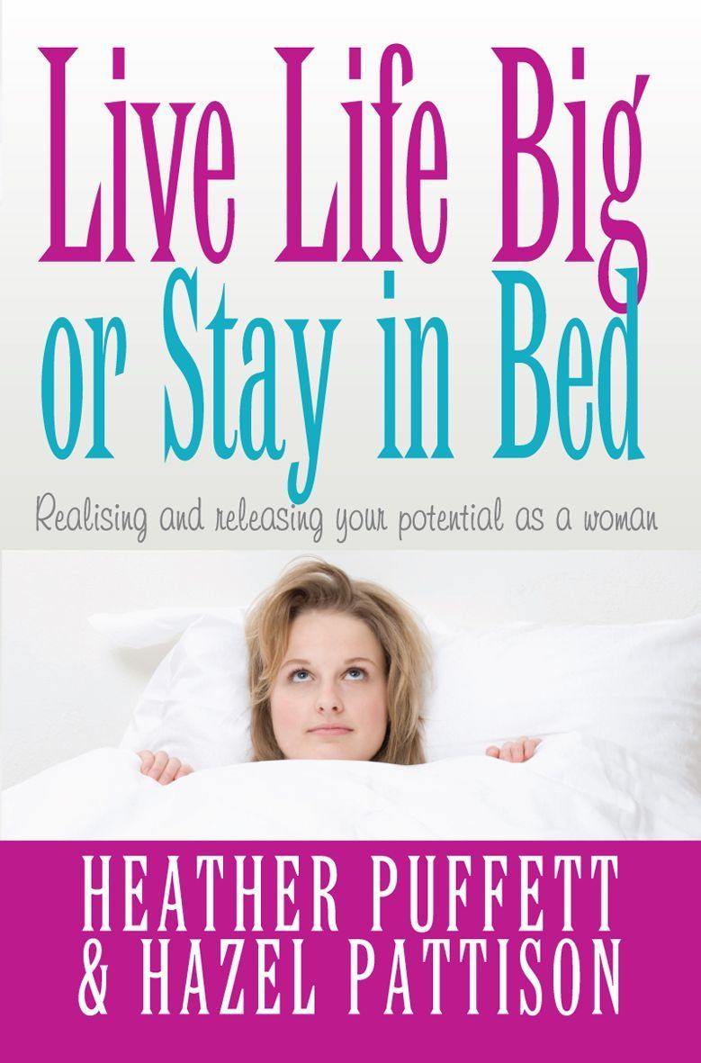 Live Life Big, or Stay in Bed By Heather Puffett 9781854249388