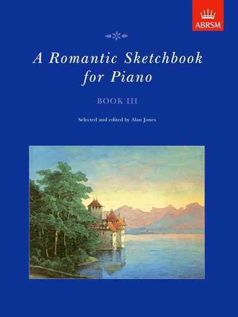 A Romantic Sketchbook for Piano, Book III By Alan Jones (editor)