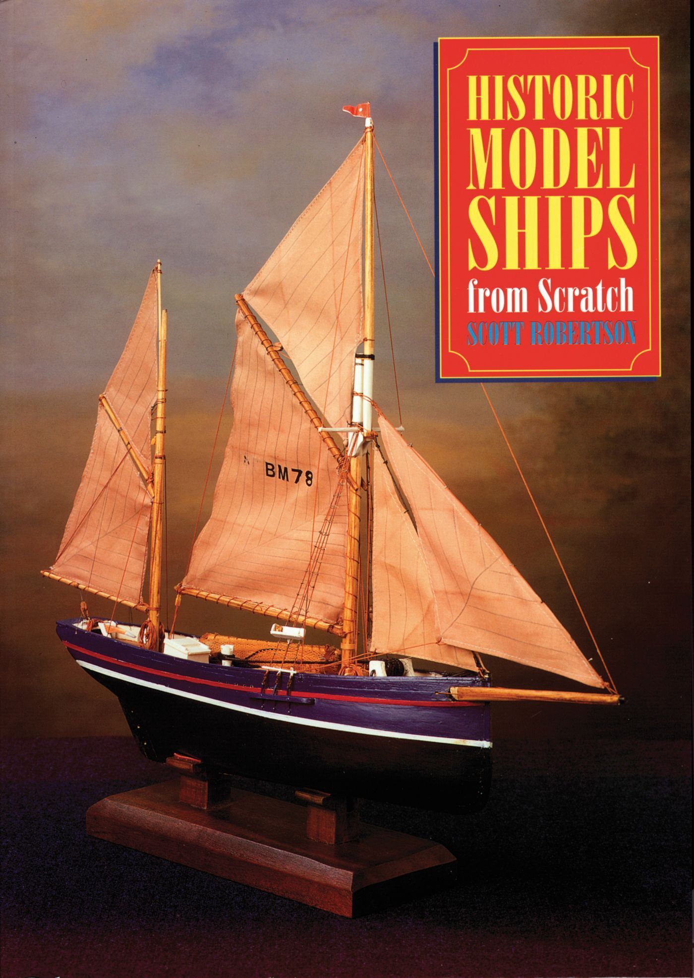 Historic Model Ships from Scratch By Scott Robertson 9781854861870