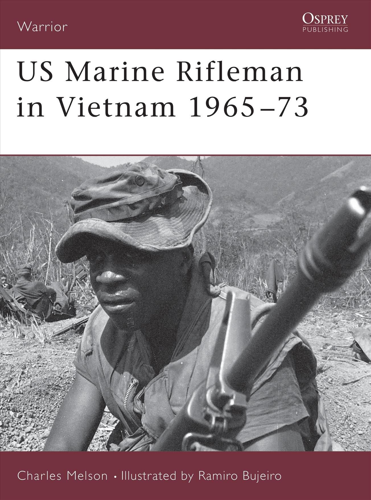 US Marine Rifleman in Vietnam, 1965-73 By Charles D. Melson