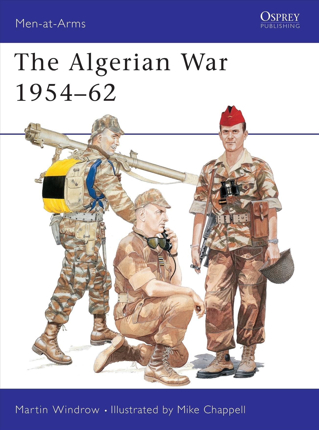The Algerian War, 1954-1962 By Martin Windrow, Mike Chappell