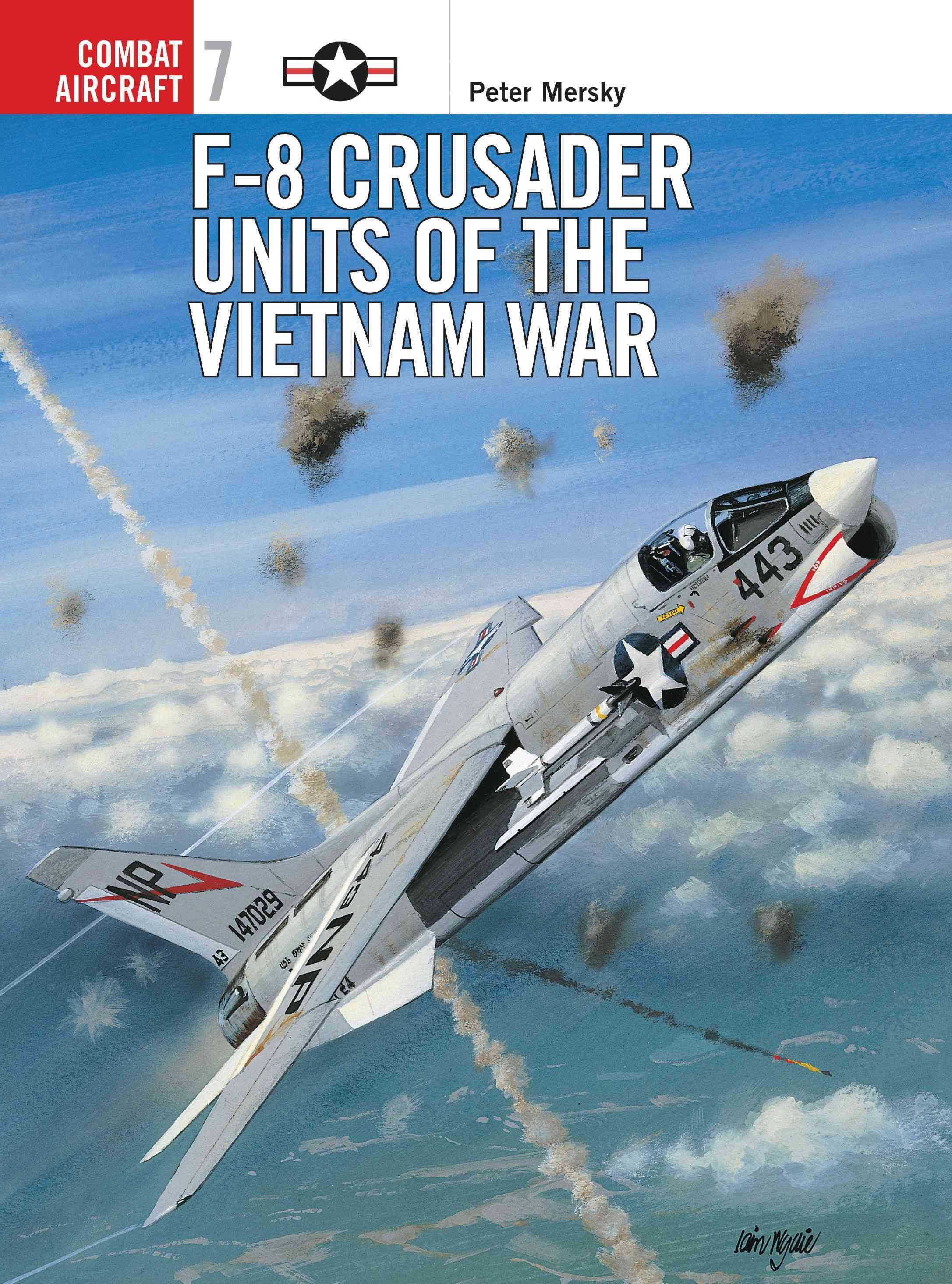 F-8 Crusader Units of the Vietnam War By Peter B. Mersky 9781855327245