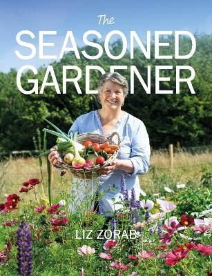 The Seasoned Gardener By Liz Zorab (author), Huw Richards (foreword)