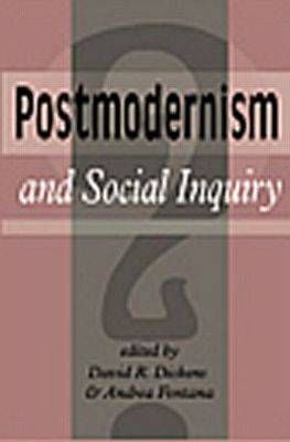 Postmodernism and Social Inquiry By David R. Dickens, Andrea Fontana