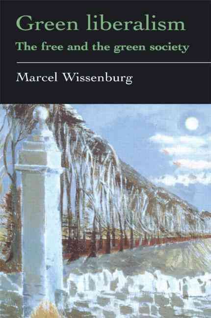 Green Liberalism: The Free And The Green Society By Wissenburg, Marcel