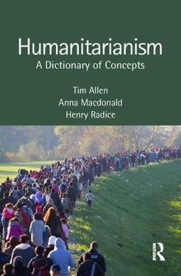 Humanitarianism: A Dictionary of Concepts By Allen, Tim 9781857432817