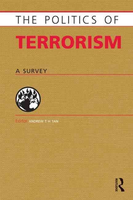 Politics of Terrorism: A Survey By Tan, Andrew T .H. 9781857435795