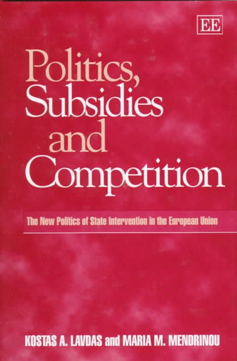 Politics, Subsidies and Competition By Kostas A. Lavdas 9781858983240