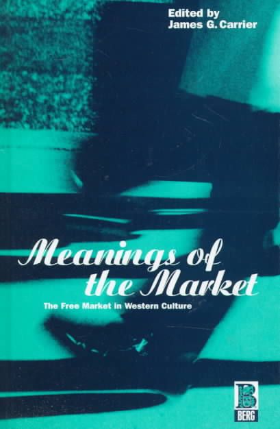Meanings of the Market: The Free Market in Western Culture (Hardback)