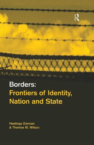 Borders : Frontiers of Identity, Nation and State By Donnan, Hastings