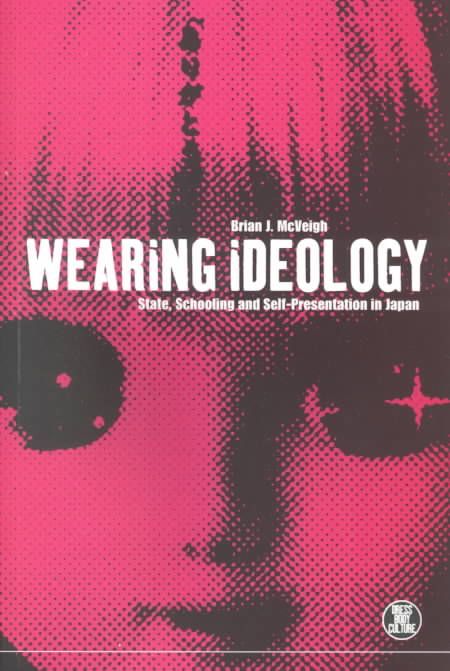 Wearing Ideology: State, Schooling and Self-Presentation in Japan