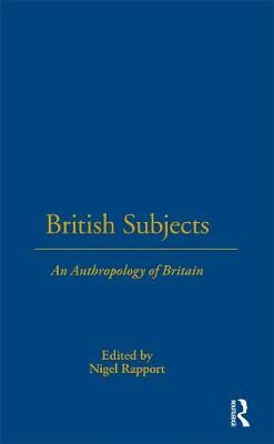 British Subjects: An Anthropology of Britain By Rapport, Nigel