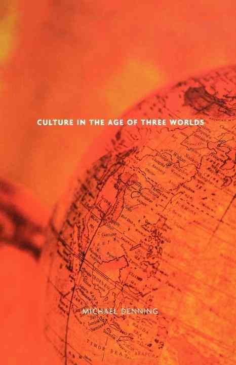 Culture in the Age of Three Worlds By Michael Denning 9781859844496
