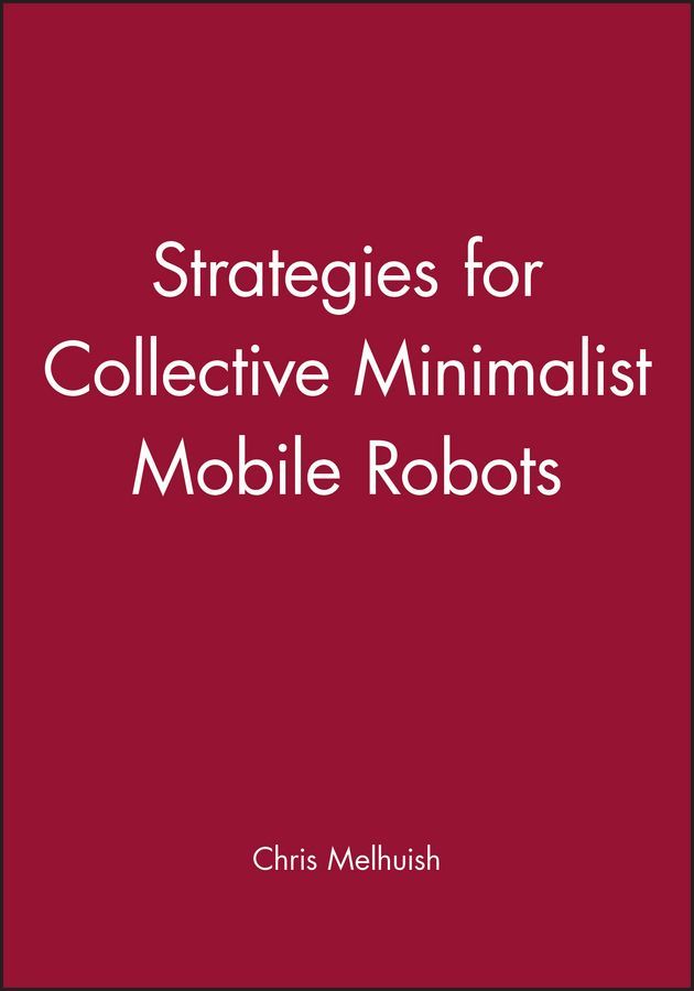 Strategies for Collective Minimalist Mobile Robots By C. R. Melhuish