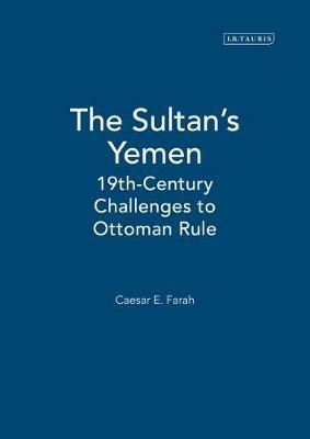 The Sultan's Yemen: 19th-Century Challenges to Ottoman Rule (Hardback)