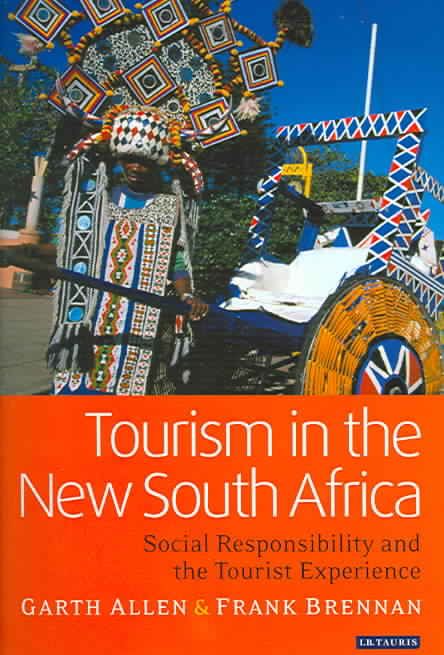 Tourism in the New South Africa Social Responsibility and the Tourist Experience