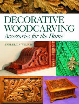 Decorative Woodcarving By Frederick Wilbur 9781861085214 (Paperback)