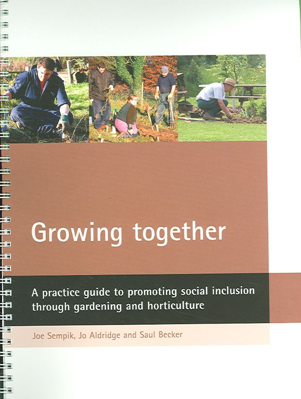 Growing together ? A practice guide to promoting s ocial inclusion through gardening and horticulture