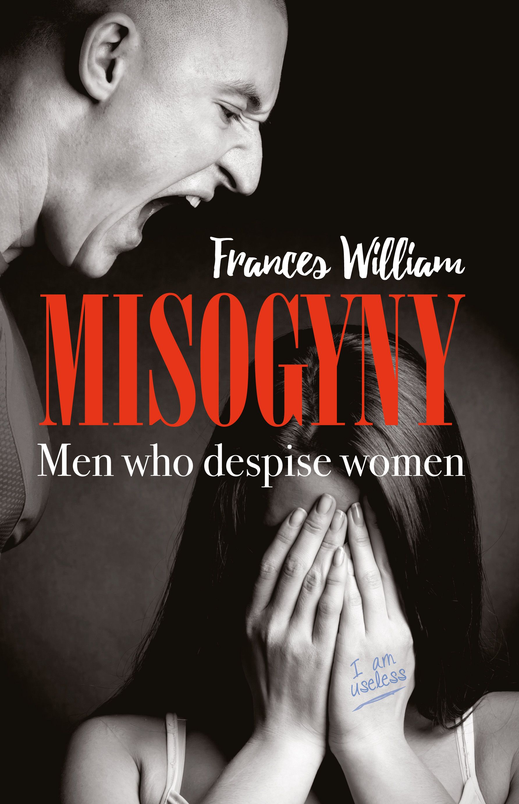 Misogyny: Men who despise women By Frances William 9781861513373