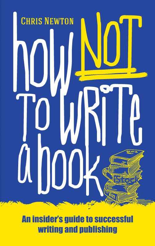 How Not To Write A Book By Chris Newton 9781861514097 (Paperback)
