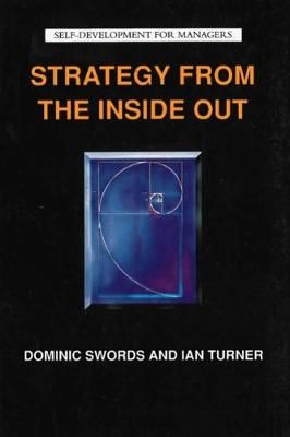 Strategy from the Inside Out By Dominic F. Swords, Ian D. Turner