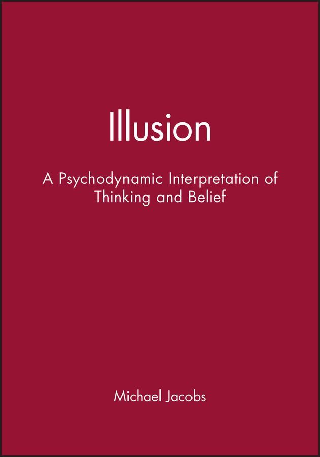 Illusion ? A Psychodynamic Interpretation of Thinking and Belief