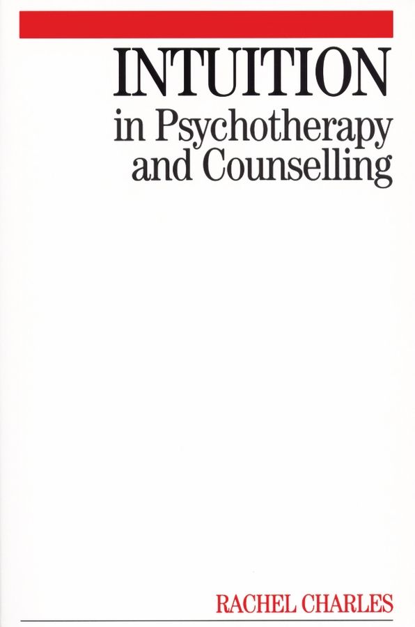 Intuition in Psychotherapy and Counselling By R Charles 9781861564177