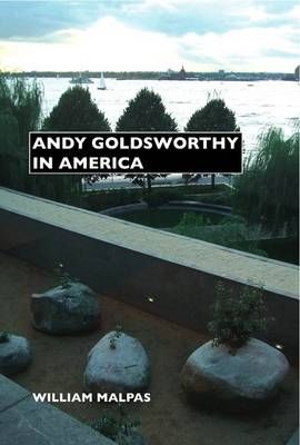 Andy Goldsworthy in America By William Malpas 9781861712509 (Hardback)