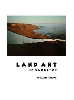 Land Art in Close-Up By William Malpas 9781861718891 (Hardback)