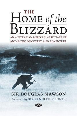 The Home of the Blizzard By Sir Douglas Mawson 9781862548763